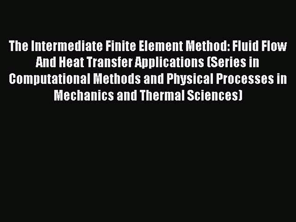 Download The Intermediate Finite Element Method: Fluid Flow And Heat Transfer Applications