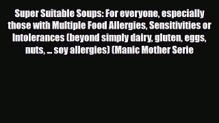 Read ‪Super Suitable Soups: For everyone especially those with Multiple Food Allergies Sensitivities‬