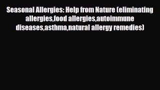 Read ‪Seasonal Allergies: Help from Nature (eliminating allergiesfood allergiesautoimmune diseasesasthmanatural‬