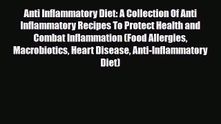 Read ‪Anti Inflammatory Diet: A Collection Of Anti Inflammatory Recipes To Protect Health and