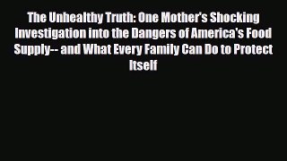 Read ‪The Unhealthy Truth: One Mother's Shocking Investigation into the Dangers of America's