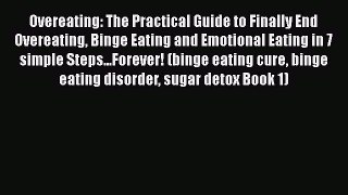 Download Overeating: The Practical Guide to Finally End Overeating Binge Eating and Emotional