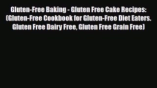 Read ‪Gluten-Free Baking - Gluten Free Cake Recipes: (Gluten-Free Cookbook for Gluten-Free