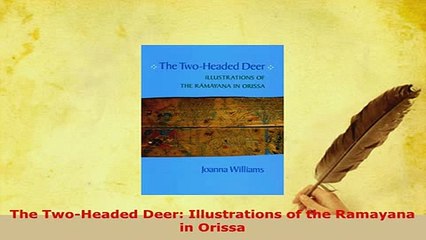 Download  The TwoHeaded Deer Illustrations of the Ramayana in Orissa PDF Book Free
