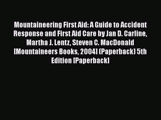 PDF Mountaineering First Aid: A Guide to Accident Response and First Aid Care by Jan D. Carline