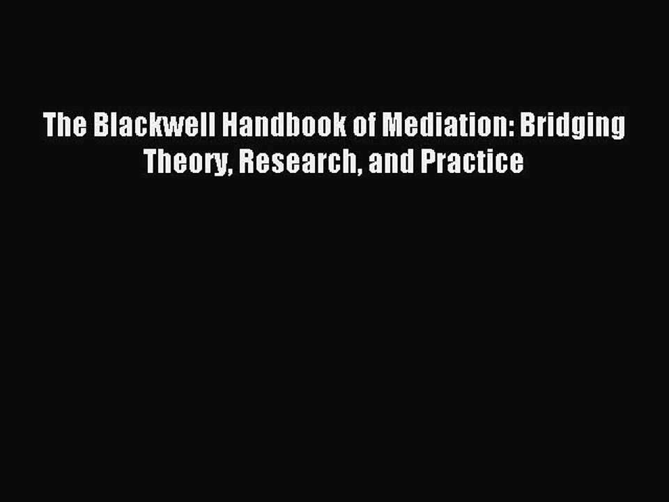 Read The Blackwell Handbook of Mediation: Bridging Theory Research and Practice Ebook Online