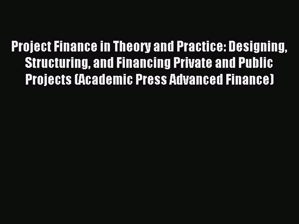 Read Project Finance in Theory and Practice: Designing Structuring and Financing Private and