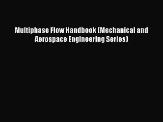 PDF Multiphase Flow Handbook (Mechanical and Aerospace Engineering Series)  EBook