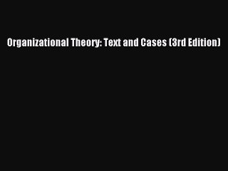 Read Organizational Theory: Text and Cases (3rd Edition) Ebook Free