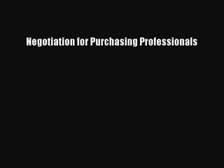 Read Negotiation for Purchasing Professionals Ebook Free