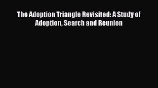 [PDF] The Adoption Triangle Revisited: A Study of Adoption Search and Reunion [Download] Online