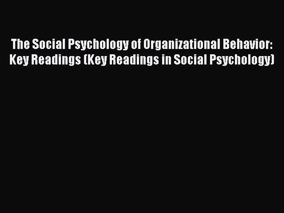 Read The Social Psychology of Organizational Behavior: Key Readings (Key Readings in Social