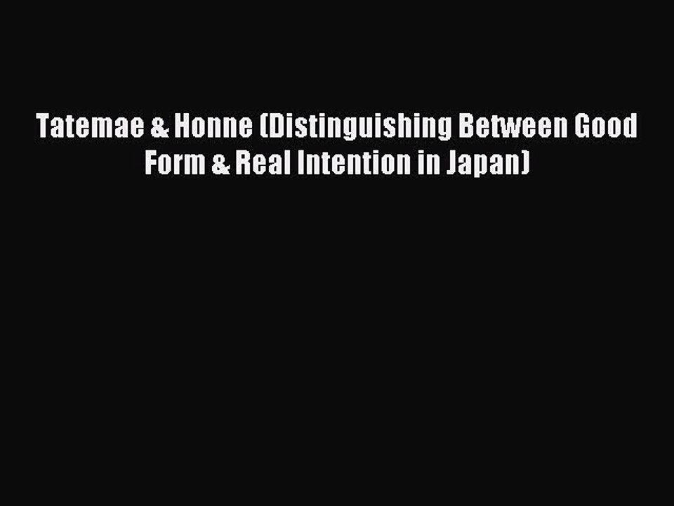 Read Tatemae & Honne (Distinguishing Between Good Form & Real Intention in Japan) PDF Free