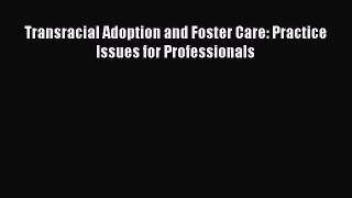 [PDF] Transracial Adoption and Foster Care: Practice Issues for Professionals [Download] Online