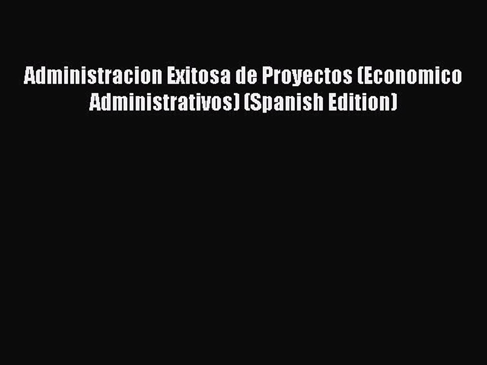 Read Administracion Exitosa de Proyectos (Economico Administrativos) (Spanish Edition) Ebook
