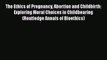 PDF The Ethics of Pregnancy Abortion and Childbirth: Exploring Moral Choices in Childbearing