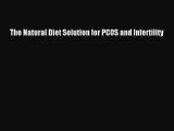 [PDF] The Natural Diet Solution for PCOS and Infertility [Read] Online