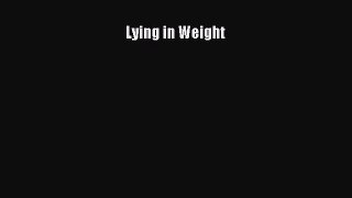 Read Lying in Weight Ebook Free