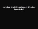 [PDF] Bee Pollen Royal Jelly and Propolis (Woodland Health Series) [Download] Online