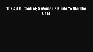 Read The Art Of Control A Woman's Guide To Bladder Care PDF Online