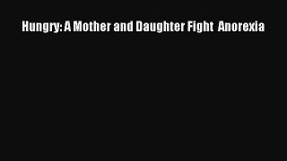 Download Hungry: A Mother and Daughter Fight  Anorexia PDF Free