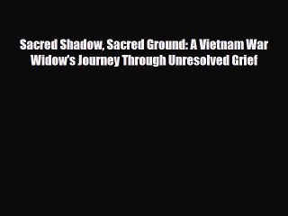 Read ‪Sacred Shadow Sacred Ground: A Vietnam War Widow's Journey Through Unresolved Grief‬