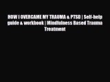 Read ‪HOW I OVERCAME MY TRAUMA & PTSD | Self-help guide & workbook | Mindfulness Based Trauma