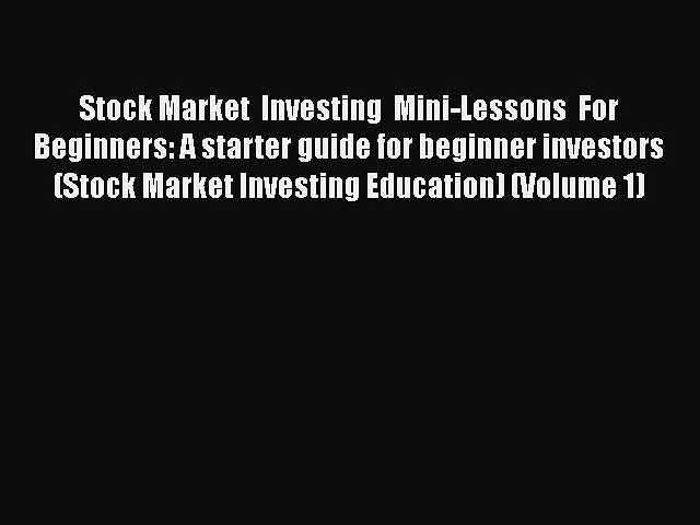 Read Stock Market  Investing  Mini-Lessons  For Beginners: A starter guide for beginner investors