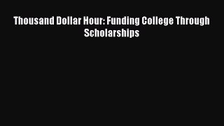 Read Thousand Dollar Hour: Funding College Through Scholarships Ebook