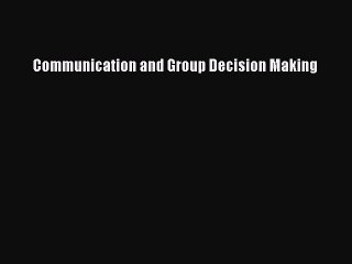 Read Communication and Group Decision Making Ebook Free