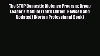 [PDF] The STOP Domestic Violence Program: Group Leader's Manual (Third Edition Revised and