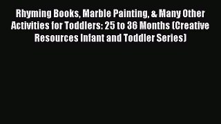 [PDF] Rhyming Books Marble Painting & Many Other Activities for Toddlers: 25 to 36 Months (Creative