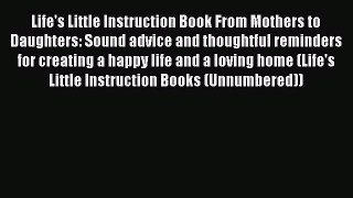 [PDF] Life's Little Instruction Book From Mothers to Daughters: Sound advice and thoughtful