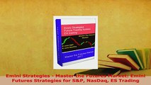 PDF  Emini Strategies  Master the Futures Market Emini Futures Strategies for SP NasDaq ES Read Online