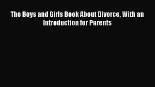 [PDF] The Boys and Girls Book about Divorce: With an Introduction for Parents [Download] Full