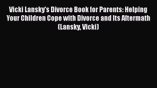 [PDF] Vicki Lansky's Divorce Book for Parents: Helping Your Children Cope with Divorce and