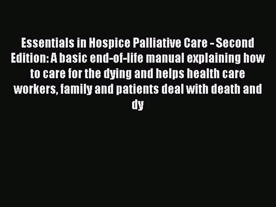 Download Essentials in Hospice Palliative Care - Second Edition: A basic end-of-life manual