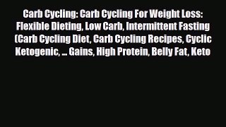 Read ‪Carb Cycling: Carb Cycling For Weight Loss: Flexible Dieting Low Carb Intermittent Fasting‬