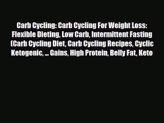 Read ‪Carb Cycling: Carb Cycling For Weight Loss: Flexible Dieting Low Carb Intermittent Fasting‬