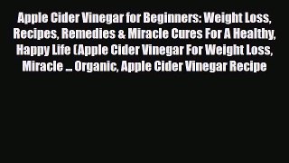 Read ‪Apple Cider Vinegar for Beginners: Weight Loss Recipes Remedies & Miracle Cures For A