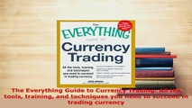 Download  The Everything Guide to Currency Trading All the tools training and techniques you need Read Online