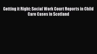 [PDF] Getting it Right: Social Work Court Reports in Child Care Cases in Scotland [Download]