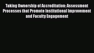 Read Taking Ownership of Accreditation: Assessment Processes that Promote Institutional Improvement