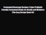 Read ‪Fermented Beverage Recipes: Paleo Probiotic Friendly Fermented Drinks for Health and