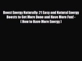 Read ‪Boost Energy Naturally: 21 Easy and Natural Energy Boosts to Get More Done and Have More