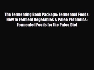 Download Video: Read ‪The Fermenting Book Package: Fermented Foods: How to Ferment Vegetables & Paleo Probiotics:‬