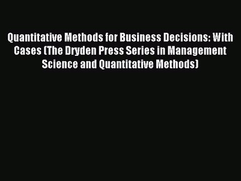 Download Quantitative Methods for Business Decisions: With Cases (The Dryden Press Series in