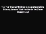 Read Test Your Creative Thinking: Enchance Your Lateral Thinking Learn to Think Outside the