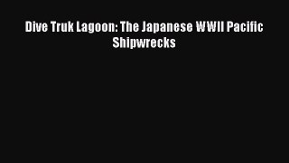 [Download PDF] Dive Truk Lagoon: The Japanese WWII Pacific Shipwrecks PDF Online