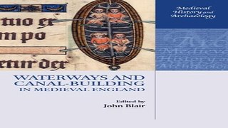 Download Waterways and Canal Building in Medieval England  Medieval History and Archaeology